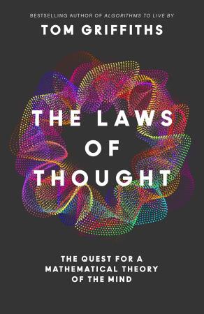 The Laws of Thought: The Thrilling Quest for a Mathematical Theory of the Mind, From the Head of Princeton's AI Lab 