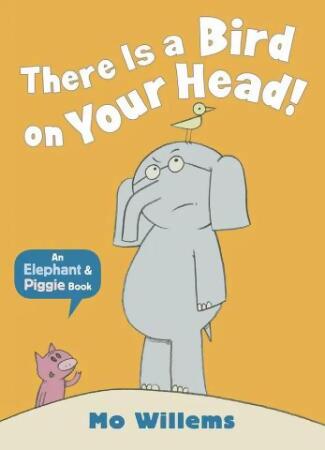 An Elephant & Piggie Book: There is a Bird on Your Head - 