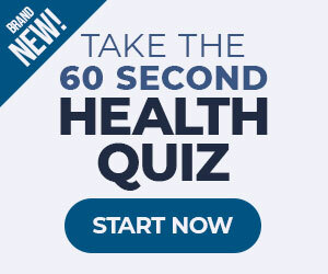 Brand New! Take the 60 Second Health Quiz. Start Now.