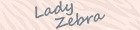 Lady Zebra