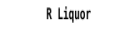 R Liquor